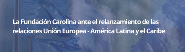 Fundación Carolina ante las relaciones UE - América Latina y el Caribe. Abre en una ventana nueva