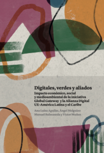 Digitales, verdes y aliados. Impacto económico, social y medioambiental de la iniciativa Global Gateway y la Alianza Digital UE-América Latina y el Caribe